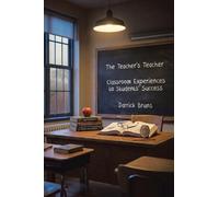 The Teacher's Teacher: Classroom Experiences to Students' Success