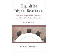 The Teaching Guide for English for Dispute Resolution: Mastering Negotiation, Mediation and Alternative Dispute Resolution