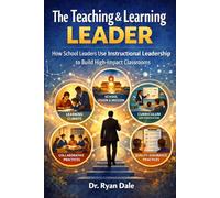The Teaching & Learning Leader: How School Leaders Use Instructional Leadership to Build High-Impact Classrooms