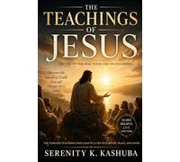 THE TEACHINGS OF JESUS: His Truth, His Way, Your Life Transformed