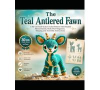 The Teal Antlered Fawn: A 30 cm Fixed-Scale Crochet Pattern with Detailed Measurements, Body-Part Diagrams, Shaping and Assembly Instructions