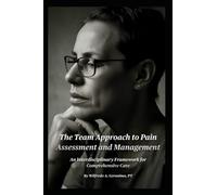 The Team Approach to Pain Assessment and Management: An Interdisciplinary Framework for Comprehensive Care