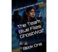 The Team Blue Files: GhostWolf: Book One: 1