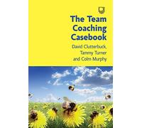 The Team Coaching Casebook
