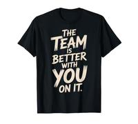 The Team Is Better with You On It Work Appreciation - Maglietta