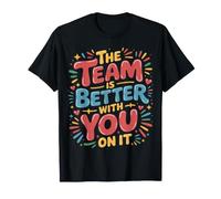 The Team Is Better with You On It Work Appreciation |- Maglietta