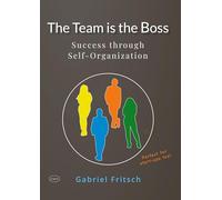 The Team is the Boss: Success through a new way of Self-Organization - with a lot of innovative Tools and Materials