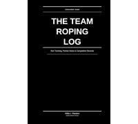 The Team Roping Log: Run Tracking, Partner Notes & Competition Records: For Headers & Heelers