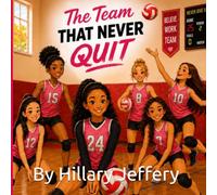 The Team That Never Quit: A Story About Believing in Your Team