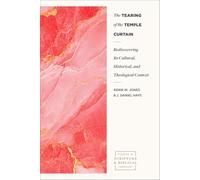 The Tearing of the Temple Curtain: Rediscovering Its Cultural, Historical, and Theological Contexts