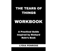 The Tears of Things Workbook: A Practical Guide Inspired by Richard Rohr’s Book