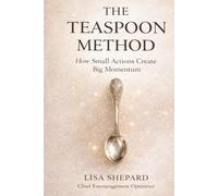 The Teaspoon Method: How Small Actions Create Big Momentum