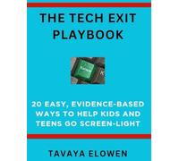 The Tech Exit Playbook: 20 Easy, Evidence-Based Ways to Help Kids and Teens Go Screen-Light