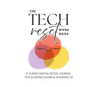 The Tech Reset Workbook: A Guided Digital Detox Journal for Slowing Down & Showing Up