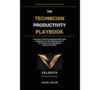 The Technician Productivity Playbook: A Practical System for Producing More Hours, Eliminating Lost Time, Improving Quality, and Building a High-Performance Service Department