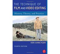 The Technique of Film and Video Editing: History, Theory, and Practice