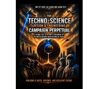 The Techno-Science Design & Engineering Campaign Perpetual. A Global Call To Action & A Precursor to the United Nations Architecture of Peace