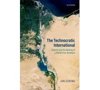 The Technocratic International: Experts and the Making of a World from Nowhere
