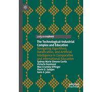 The Technological-Industrial Complex and Education: Navigating Algorithms, Datafication, and Artificial Intelligence in Comparative and International Education