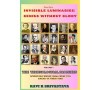 THE TECHNOLOGICAL PROPHETS : INVENTORS WHOSE IDEAS WERE TOO AHEAD OF THEIR TIME