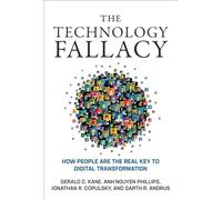 Anh Nguyen Phillips Gerald C. Kane The Technology Fallacy (Tascabile)