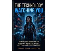 The Technology Watching You: 55 Mind-Blowing Facts & Information About CCTV, AI and Surveillance