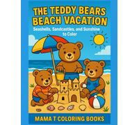 The Teddy Bears Beach Vacation Coloring Book: A delightful Beach Coloring Journey with Sunshine, Sand and Seaside Adventures