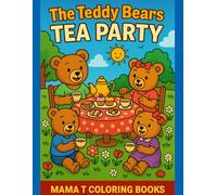 The Teddy Bears Tea Party: A Coloring Book for Teddy Bear and Tea Party Lovers: A Whimsical 50-Page Coloring Adventure of Sweet Treats, Playful Cubs, and Garden Tea Party Fun