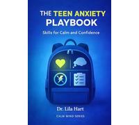The Teen Anxiety Playbook: Skills for Calm and Confidence: 10