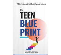 The Teen Blueprint: 9 Decisions that build your future