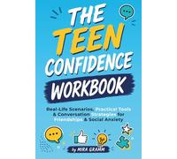 The Teen Confidence Workbook: Real-Life Scenarios, Practical Tools & Conversation Strategies for Friendships & Social Anxiety