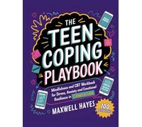 The Teen Coping Playbook:: Mindfulness and CBT Workbook for Stress, Anxiety and Emotional Resilience in 7-Days or Less