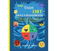 The Teen DBT Skills Handbook: A Practical Playbook to Mastering Your Feelings, Boost Your Confidence, and Navigate Life's Ups and Downs with Clarity