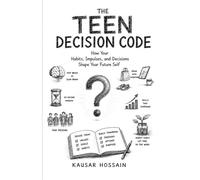 THE TEEN DECISION CODE: How Your Habits, Impulses, and Decisions Shape Your Future Self.: 1