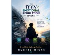 The Teen Emotional Regulation Toolkit: Bite-Sized Coping Skills to Reset Your Nervous System and Stop Overthinking