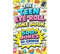 The Teen Eye-Roll Joke Book: 500+ Jokes So Cringe They’re Actually Funny | Knock-Knock, One-Liners & Clever Quips for Teens and Anyone Who Loves to Laugh