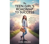 The Teen Girl’s Roadmap to Success: Self-Love, Resilience, and Confidence Skills Every Young Woman Needs