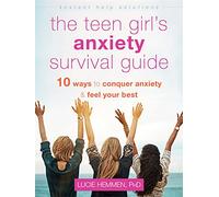 The Teen Girl's Anxiety Survival Guide: Ten Ways to Conquer Anxiety and Feel