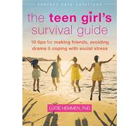The Teen Girl's Survival Guide: Ten Tips for Making Friends, Avoiding Drama,