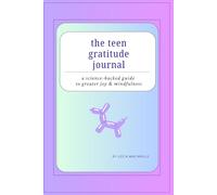 the teen gratitude journal: a science-backed guide to greater joy & mindfulness