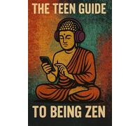 The Teen Guide To Being Zen