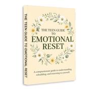 The Teen Guide to Emotional Reset - A Practical Guide to Understanding Feelings, Rebuilding Confidence and Finding Yourself Again