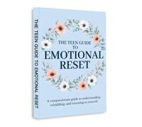 The Teen Guide to Emotional Reset - A Practical Guide to Understanding Feelings, Rebuilding Confidence and Finding Yourself Again