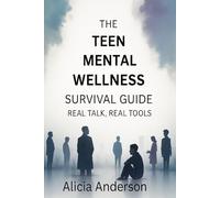 THE TEEN MENTAL WELLNESS SURVIVAL GUIDE