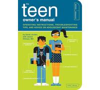 The Teen Owner's Manual: Operating Instructions, Troubleshooting Tips, and Advice on Adolescent Maintenance: 11