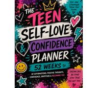 The Teen Self-Love & Confidence Planner: 52 Weeks of Affirmations, Positive Thoughts, Confidence, Gratitude & Becoming You