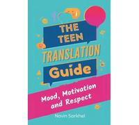 The Teen Translation Guide: Mood, Motivation, and Respect: Understand teens and set boundaries that actually work