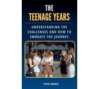 The Teenage Years: Understanding the Challenges Teenagers Face and How to Embrace the Journey
