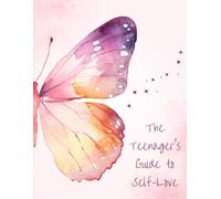 The Teenager's Guide to Self-Love