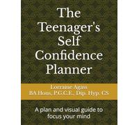 The Teenager's Self Confidence Planner: A plan and visual guide to focus your mind